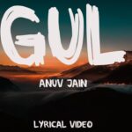 (गुल) Gul Lyrics In Hindi – Anuv Jain