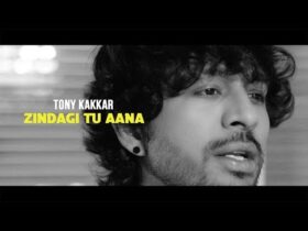 Zindagi Tu Aana Lyrics – Tony Kakkar
